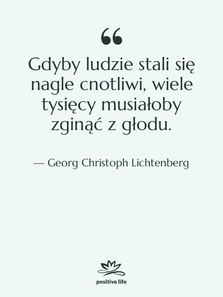 Cytat: Georg Christoph Lichtenberg - Gdyby ludzie stali się nagle…