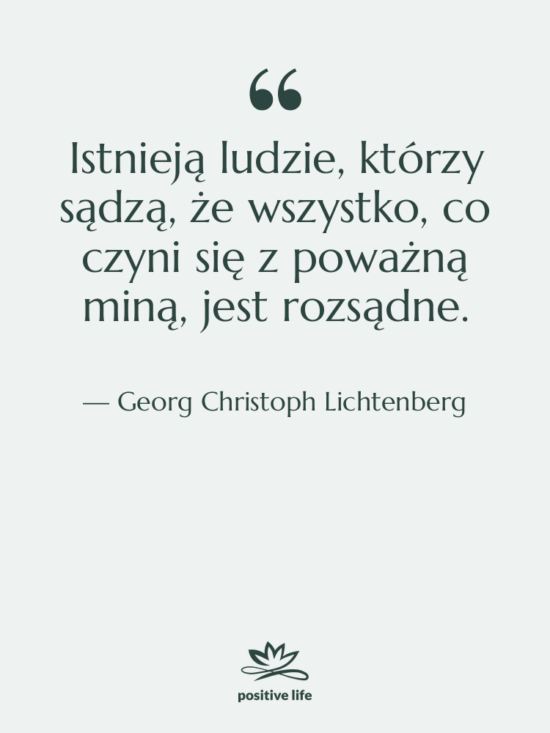 Cytat: Georg Christoph Lichtenberg - Istnieją ludzie, którzy sądzą, że…