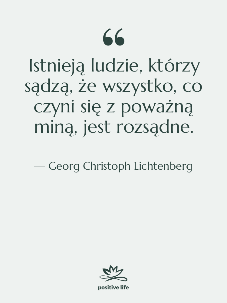Cytat: Georg Christoph Lichtenberg - Istnieją ludzie, którzy sądzą, że…