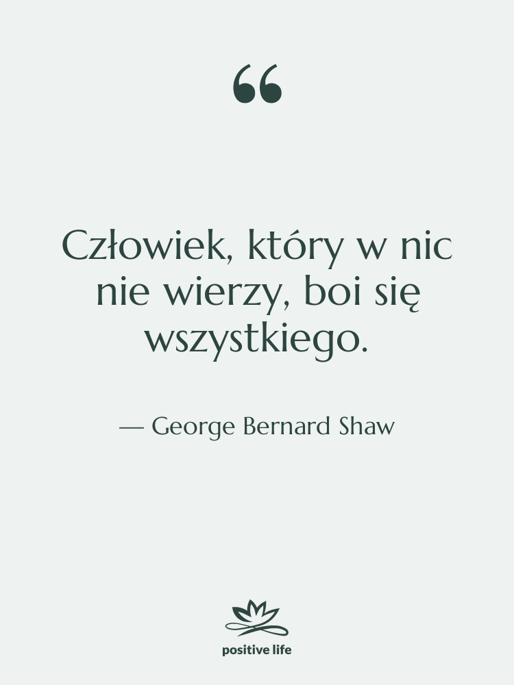 Cytat: George Bernard Shaw - Człowiek, który w nic nie…