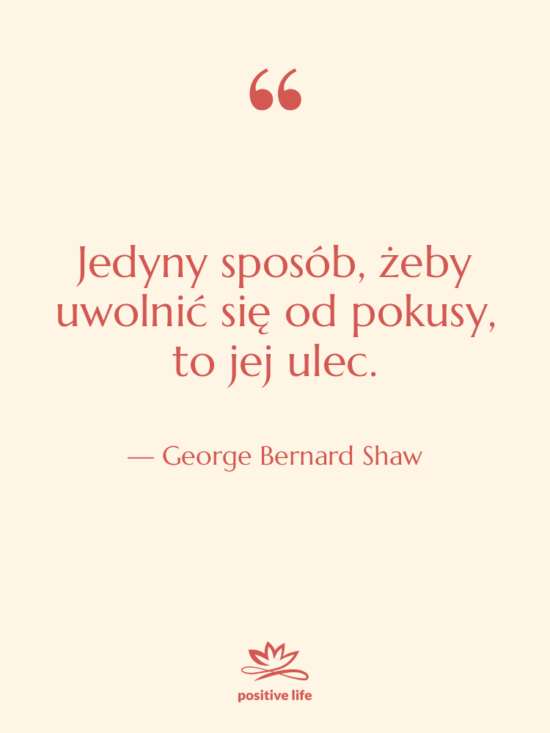 Cytat: George Bernard Shaw - Jedyny sposób, żeby uwolnić się…