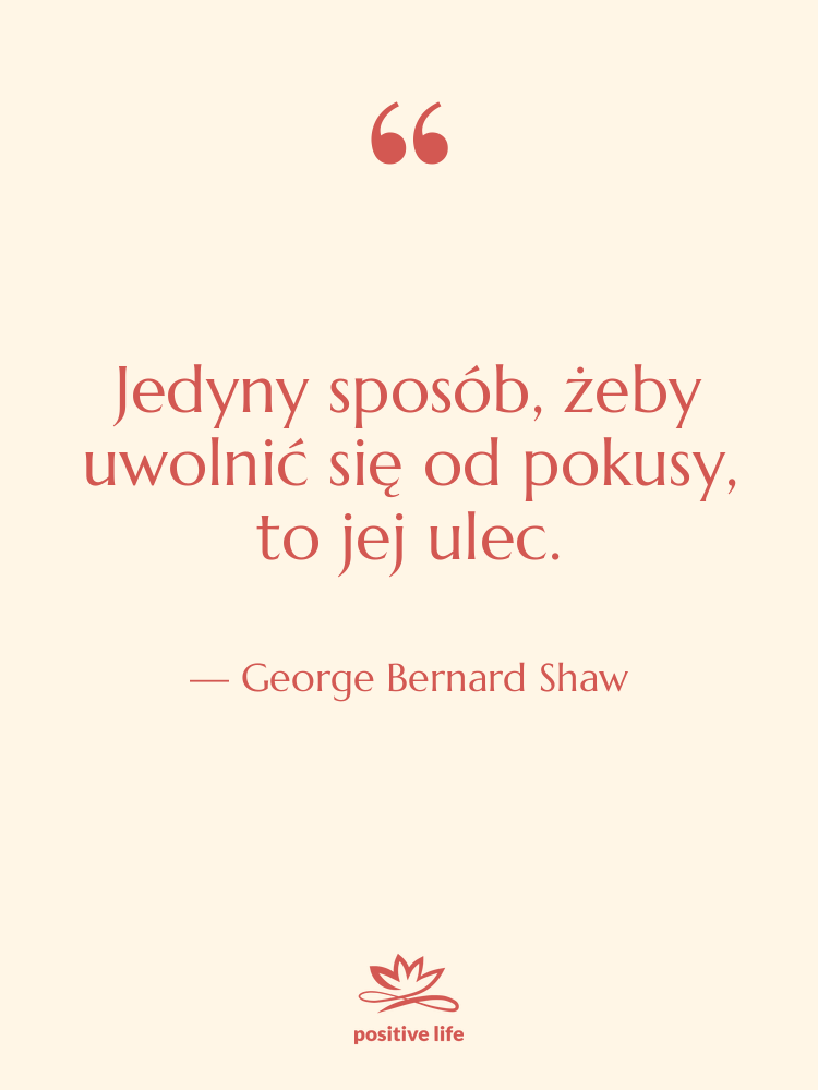 Cytat: George Bernard Shaw - Jedyny sposób, żeby uwolnić się…