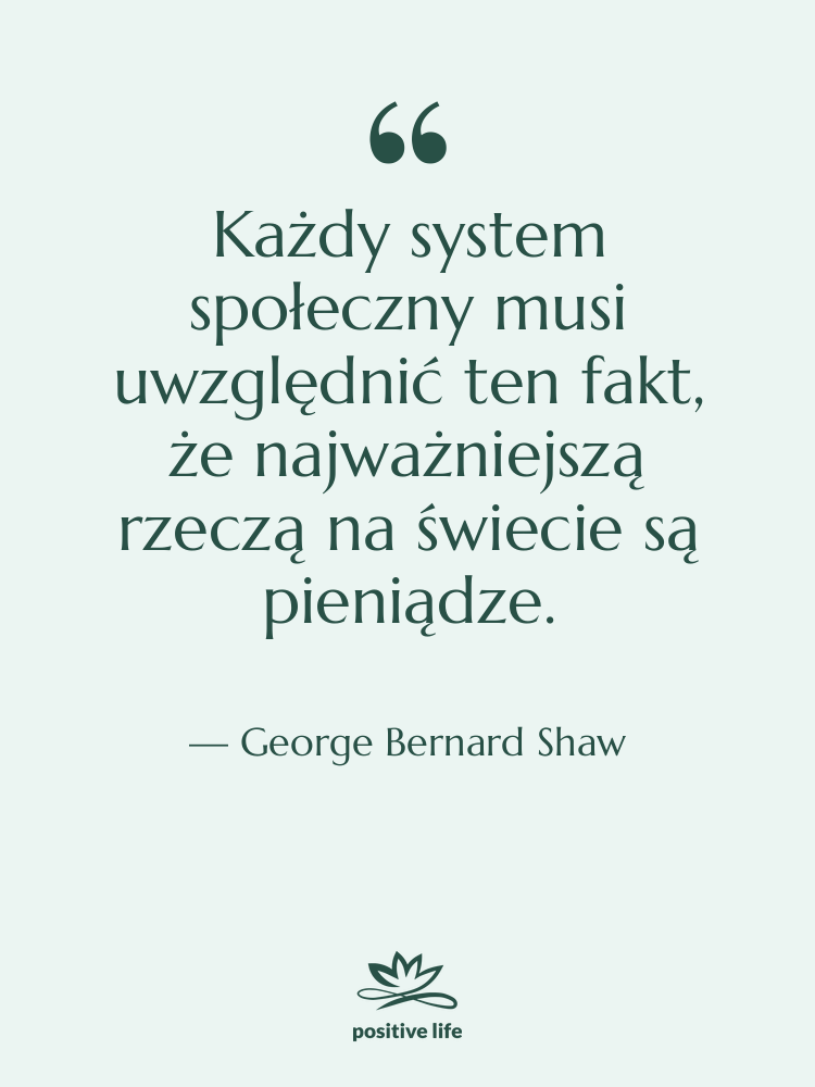 Cytat: George Bernard Shaw - Każdy system społeczny musi uwzględnić…