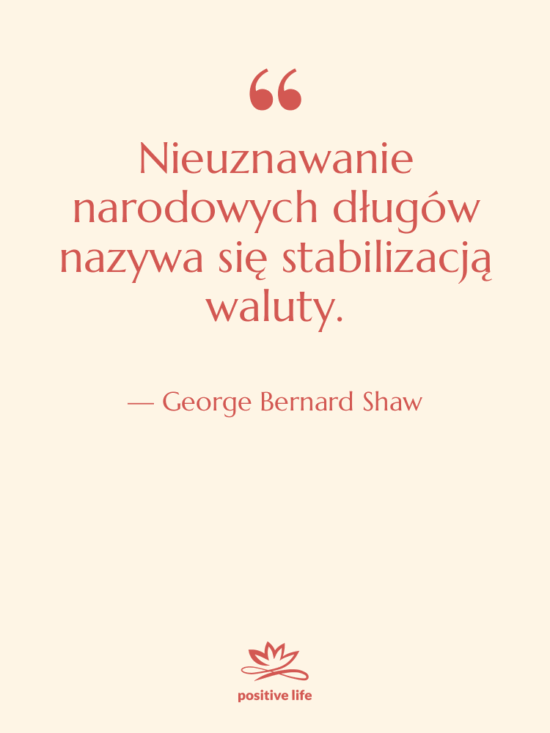 Cytat: George Bernard Shaw - Nieuznawanie narodowych długów nazywa się…