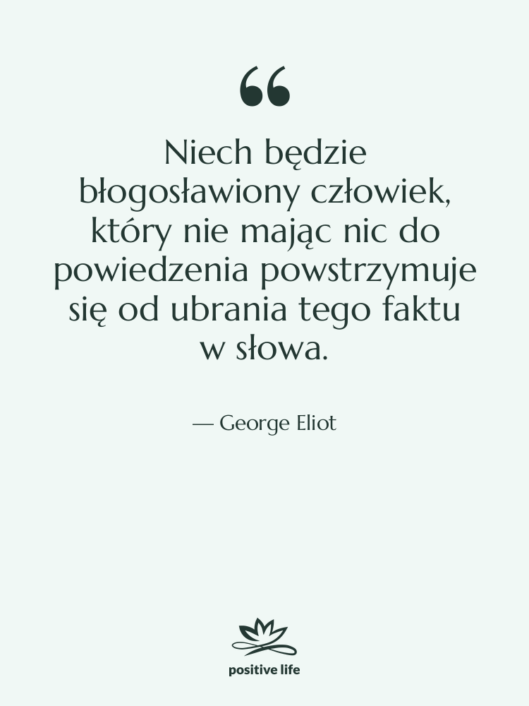 Cytat: George Eliot - Niech będzie błogosławiony człowiek, który…