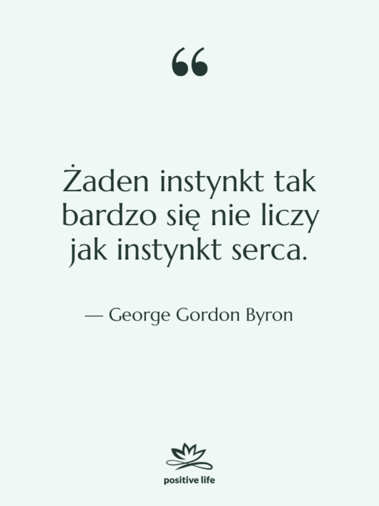 Cytat: George Gordon Byron - Żaden instynkt tak bardzo się…