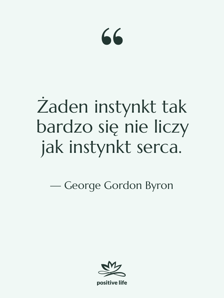 Cytat: George Gordon Byron - Żaden instynkt tak bardzo się…
