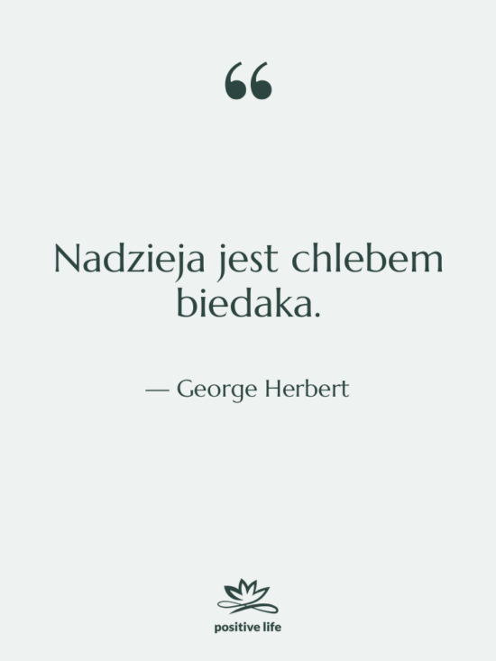 Cytat: George Herbert - Nadzieja jest chlebem biedaka.