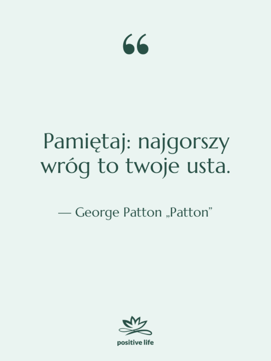Cytat: George Patton „Patton” - Pamiętaj: najgorszy wróg to twoje…