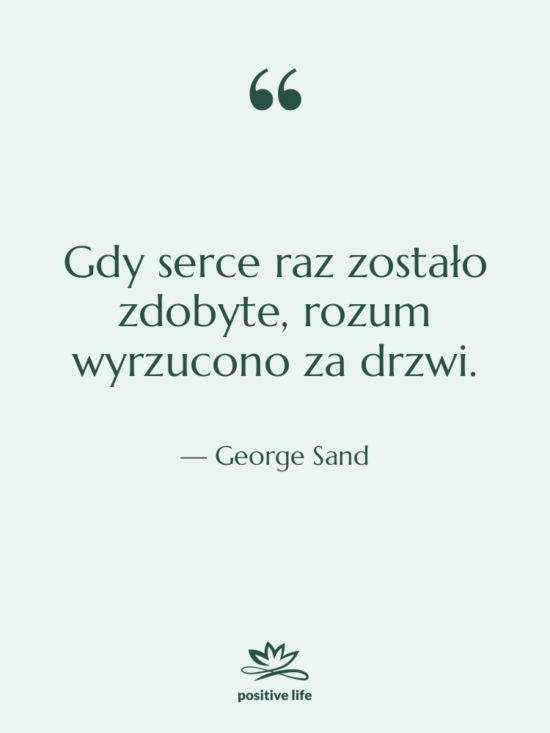 Cytat: George Sand - Gdy serce raz zostało zdobyte,…