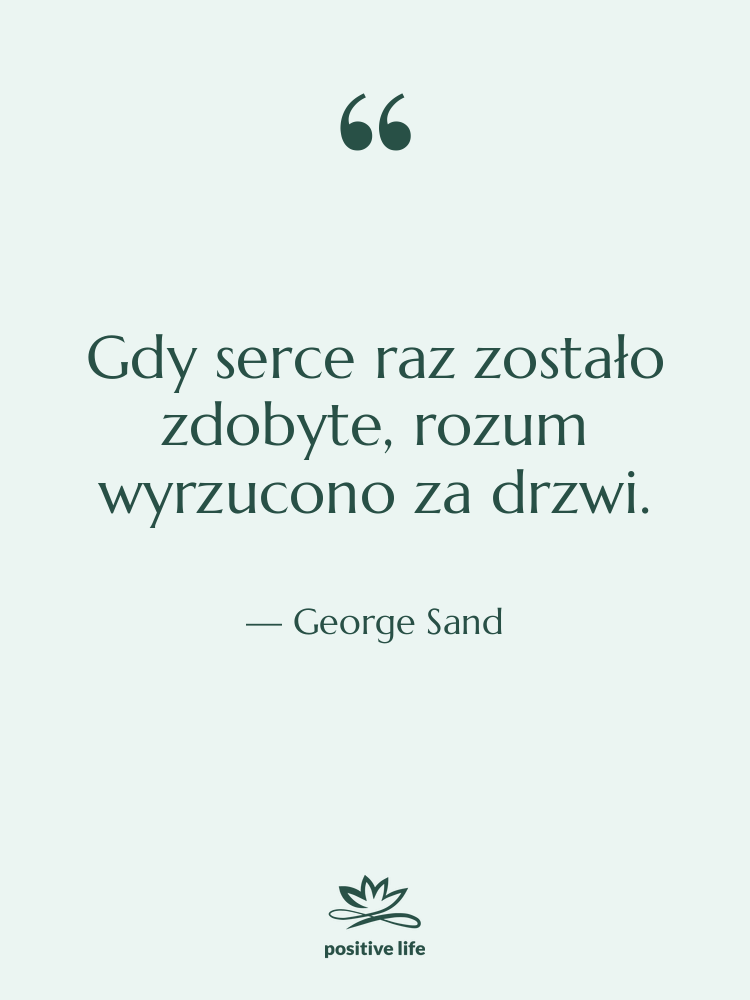 Cytat: George Sand - Gdy serce raz zostało zdobyte,…