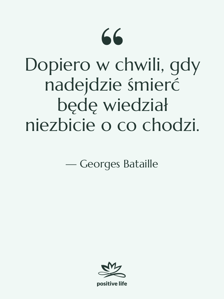 Cytat: Georges Bataille - Dopiero w chwili, gdy nadejdzie…
