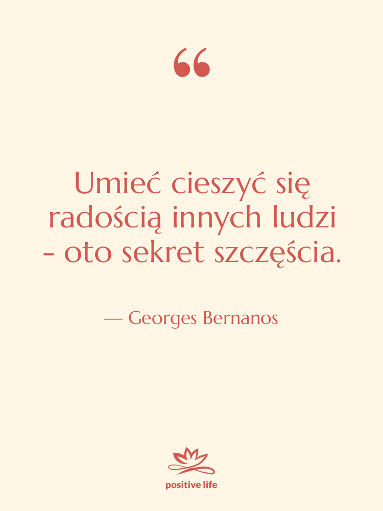 Cytat: Georges Bernanos - Umieć cieszyć się radością innych…