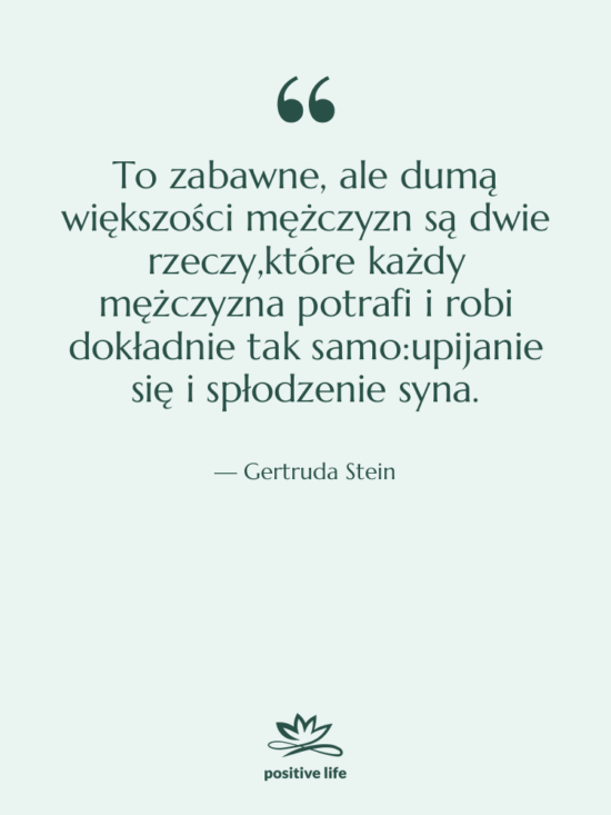 Cytat: Gertruda Stein - To zabawne, ale dumą większości…