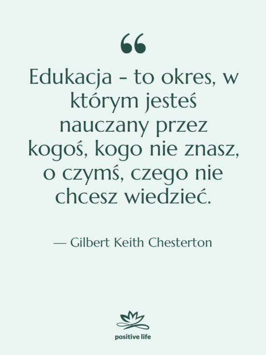 Cytat: Gilbert Keith Chesterton - Edukacja - to okres, w…