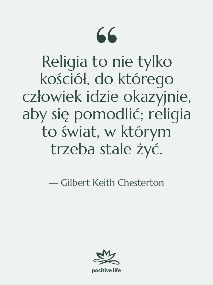 Cytat: Gilbert Keith Chesterton - Religia to nie tylko kościół,…