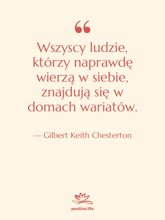 Cytat: Gilbert Keith Chesterton - Wszyscy ludzie, którzy naprawdę wierzą…
