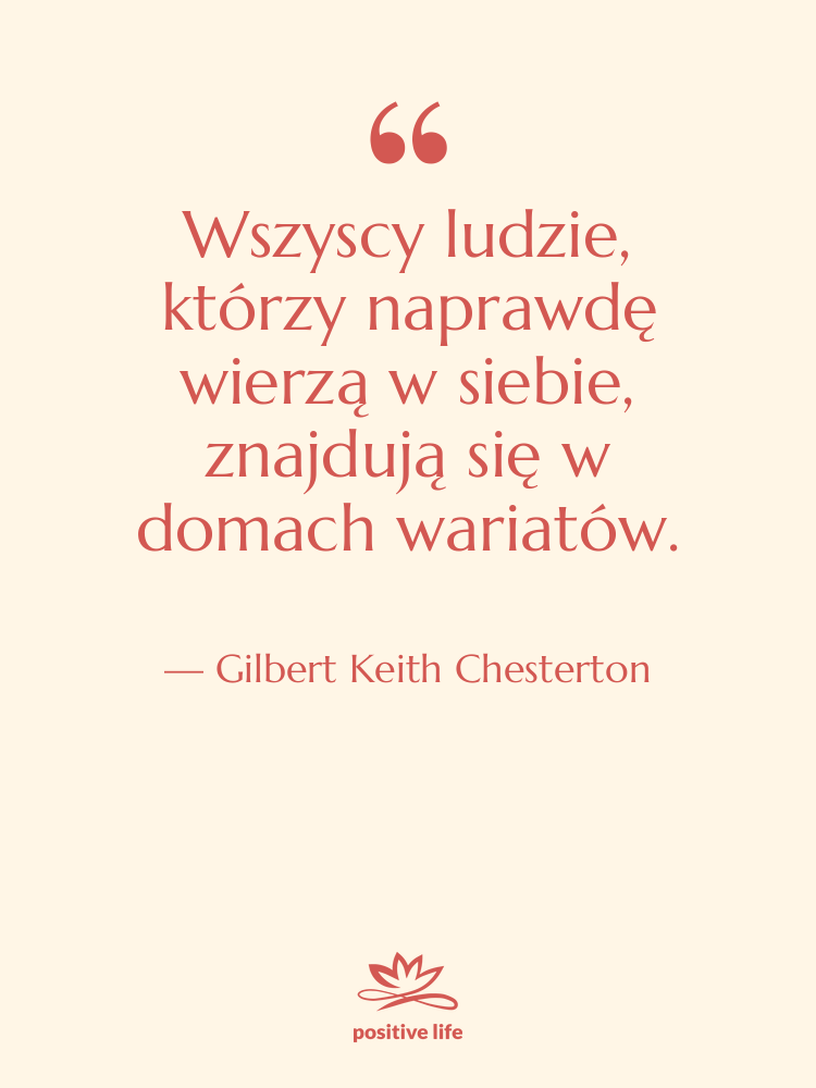 Cytat: Gilbert Keith Chesterton - Wszyscy ludzie, którzy naprawdę wierzą…