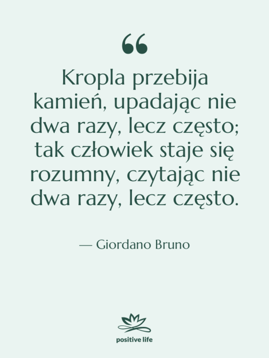 Cytat: Giordano Bruno - Kropla przebija kamień, upadając nie…