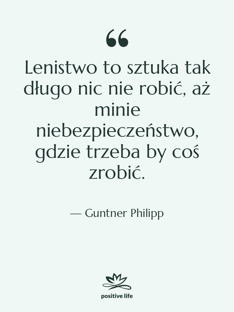 Cytat: Guntner Philipp - Lenistwo to sztuka tak długo…