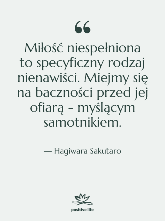 Cytat: Hagiwara Sakutaro - Miłość niespełniona to specyficzny rodzaj…