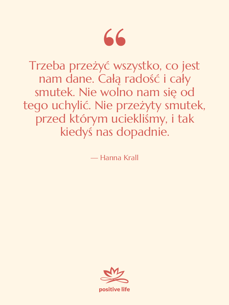 Cytat: Hanna Krall - Trzeba przeżyć wszystko, co jest…