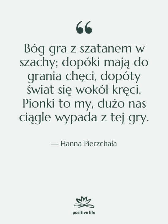 Cytat: Hanna Pierzchała - Bóg gra z szatanem w…