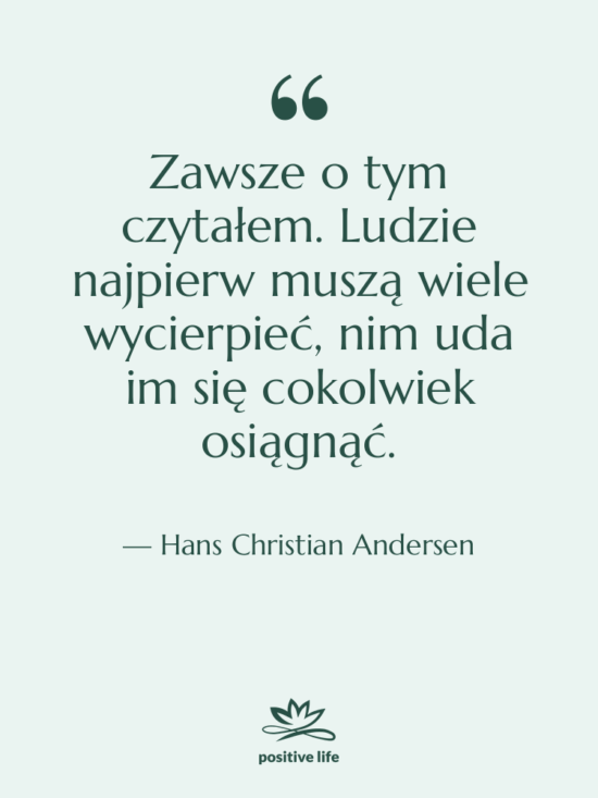 Cytat: Hans Christian Andersen - Zawsze o tym czytałem. Ludzie…