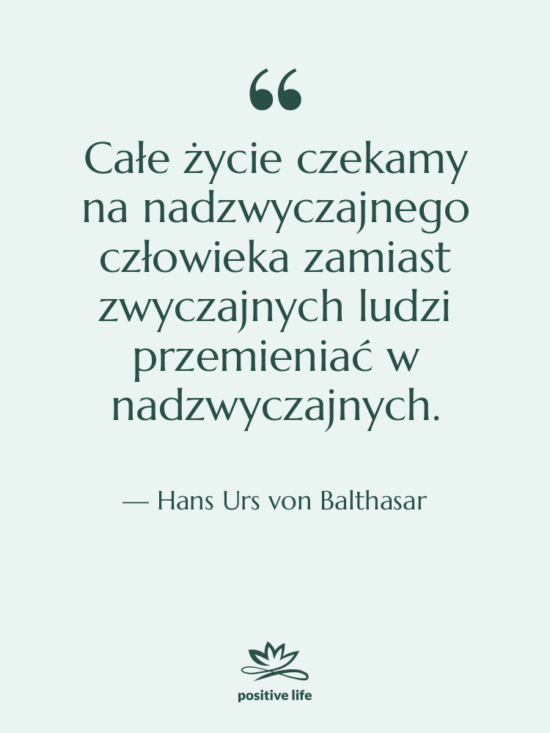 Cytat: Hans Urs von Balthasar - Całe życie czekamy na nadzwyczajnego…