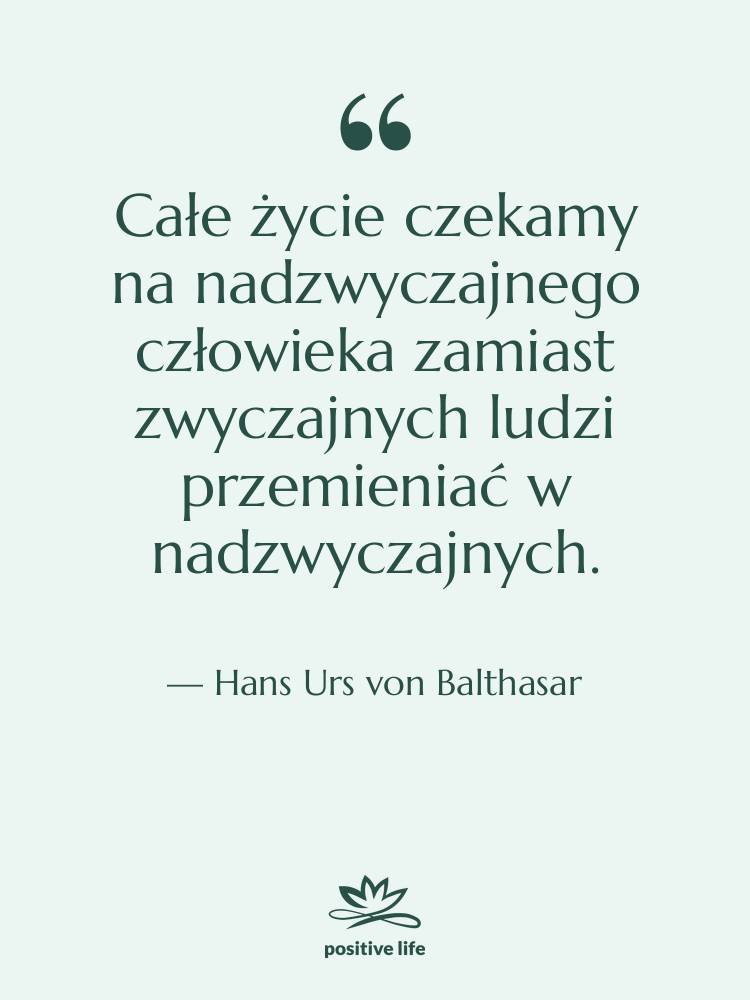 Cytat: Hans Urs von Balthasar - Całe życie czekamy na nadzwyczajnego…