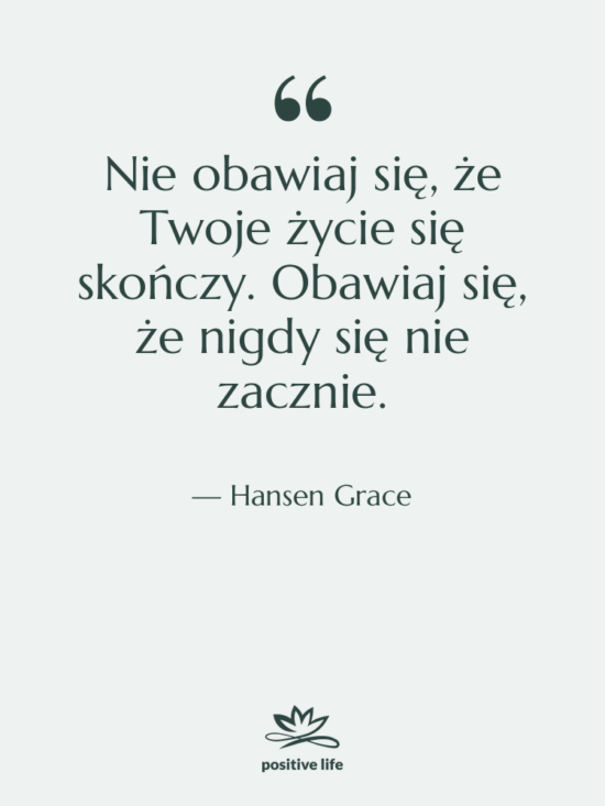Cytat: Hansen Grace - Nie obawiaj się, że Twoje…