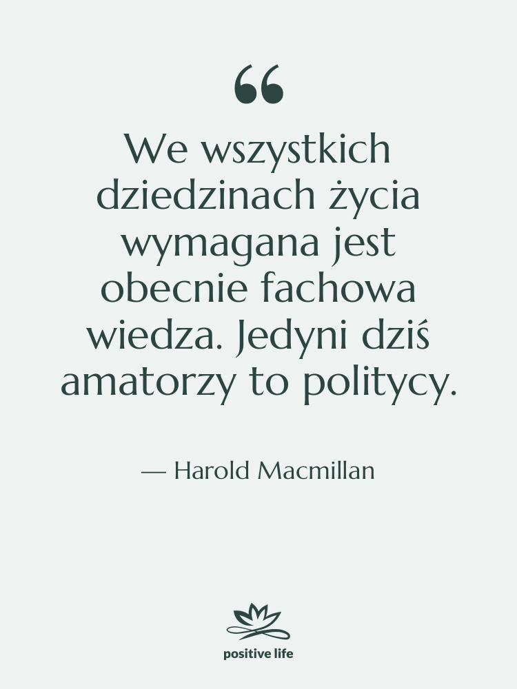 Cytat: Harold Macmillan - We wszystkich dziedzinach życia wymagana…