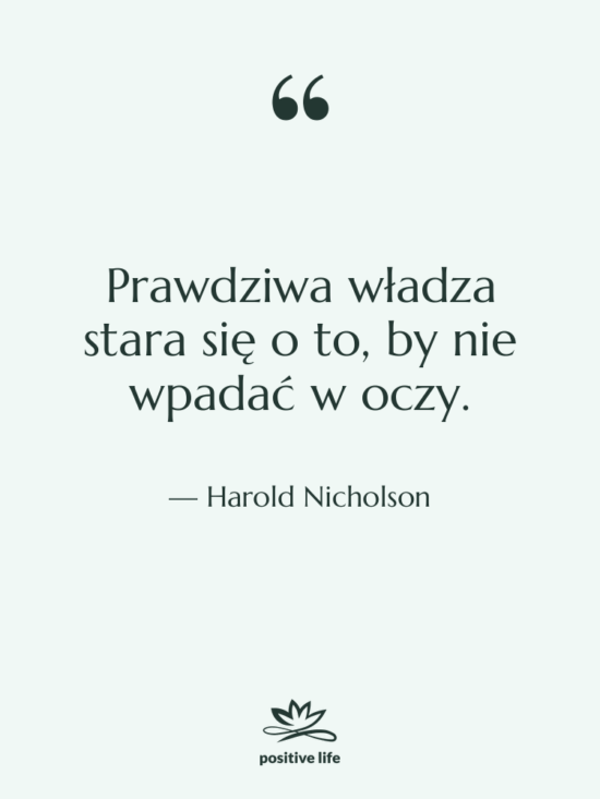 Cytat: Harold Nicholson - Prawdziwa władza stara się o…