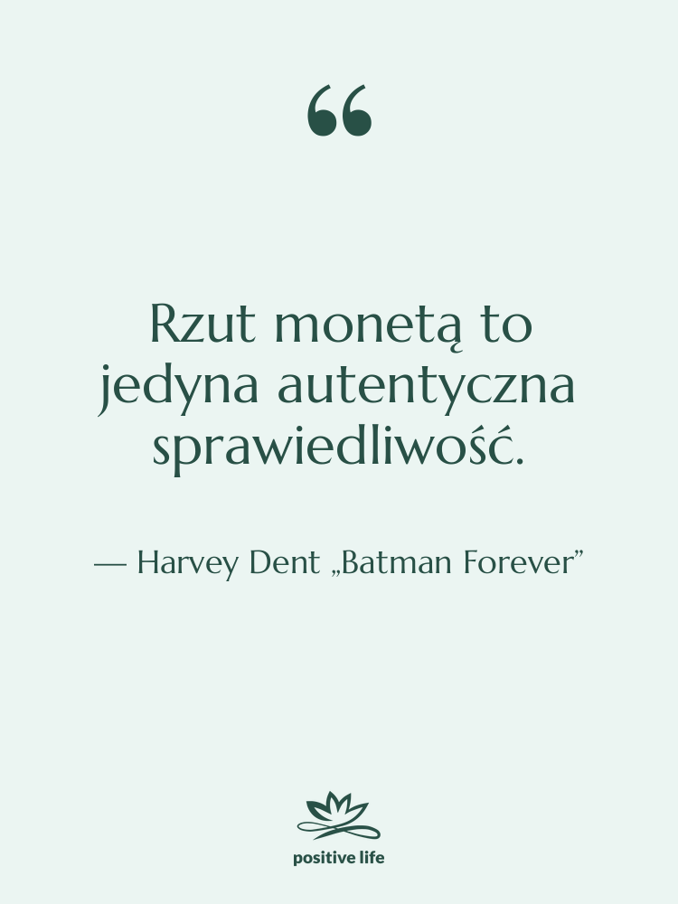 Cytat: Harvey Dent „Batman Forever” - Rzut monetą to jedyna autentyczna…