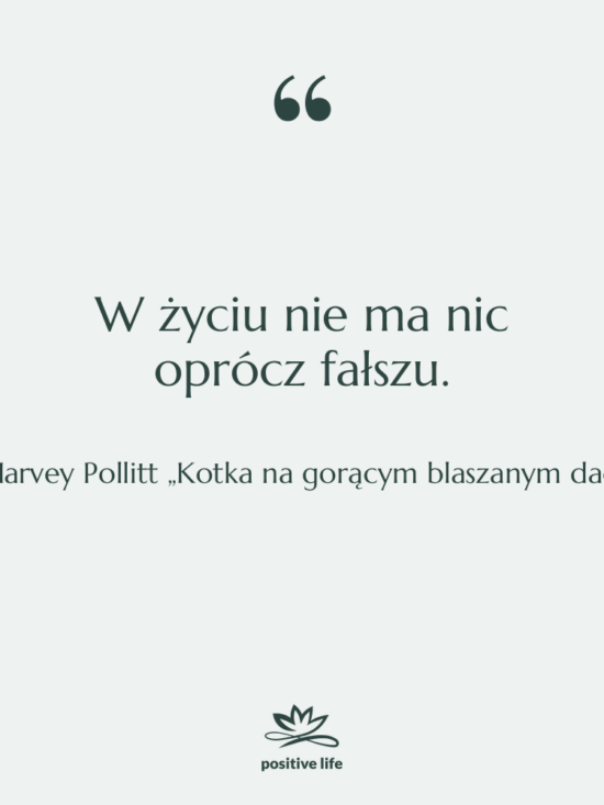 Cytat: Harvey Pollitt „Kotka na gorącym blaszanym dachu” - W życiu nie ma nic…