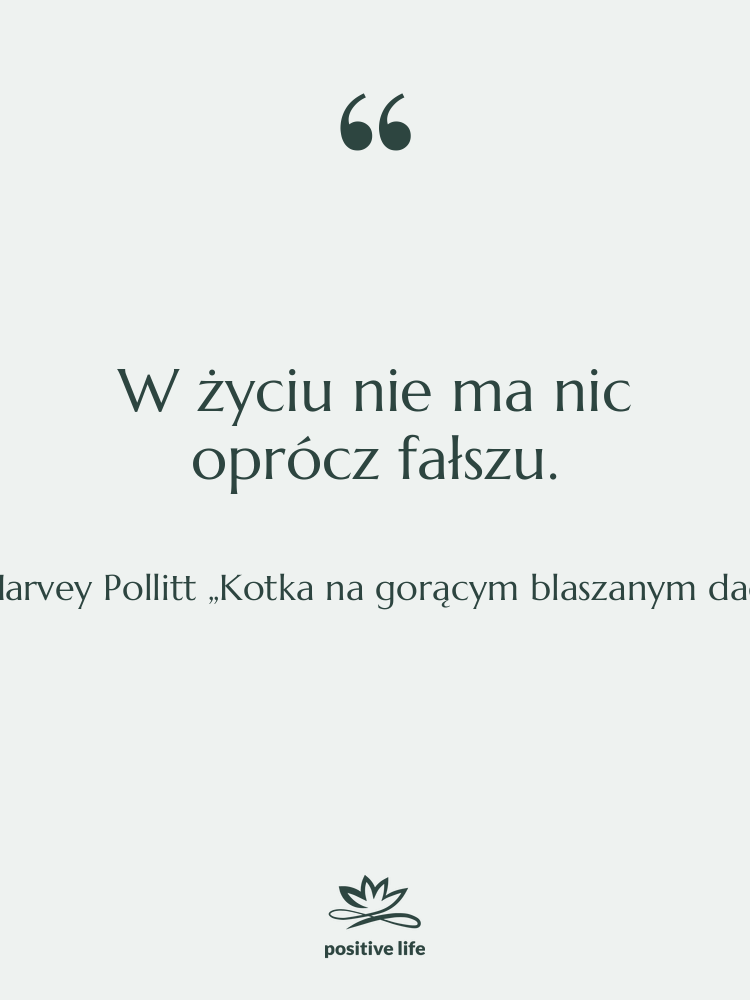 Cytat: Harvey Pollitt „Kotka na gorącym blaszanym dachu” - W życiu nie ma nic…