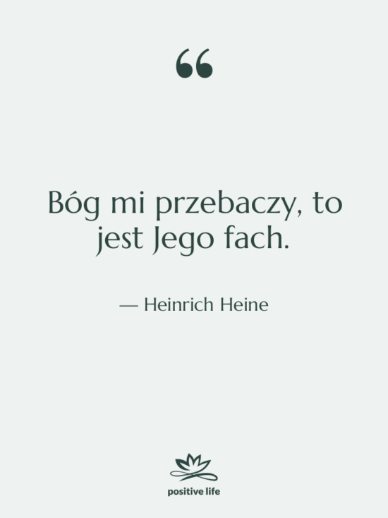 Cytat: Heinrich Heine - Bóg mi przebaczy, to jest…