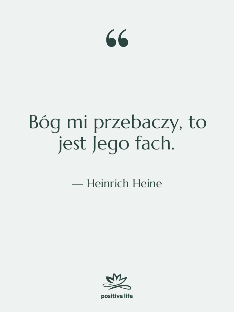 Cytat: Heinrich Heine - Bóg mi przebaczy, to jest…