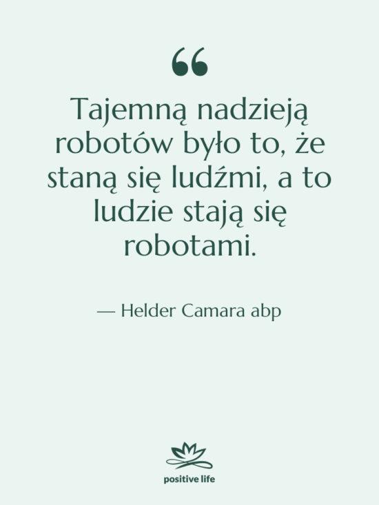 Cytat: Helder Camara abp - Tajemną nadzieją robotów było to,…