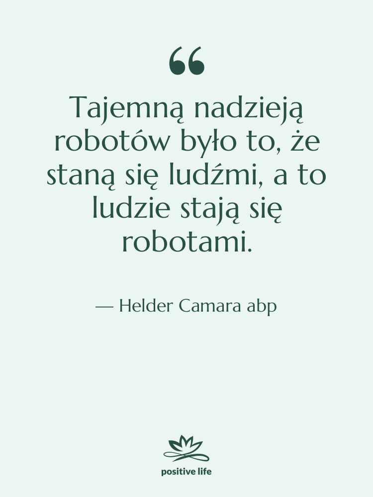 Cytat: Helder Camara abp - Tajemną nadzieją robotów było to,…