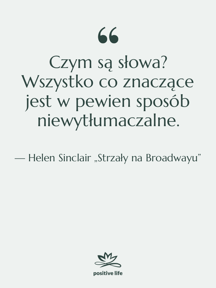 Cytat: Helen Sinclair „Strzały na Broadwayu” - Czym są słowa? Wszystko co…