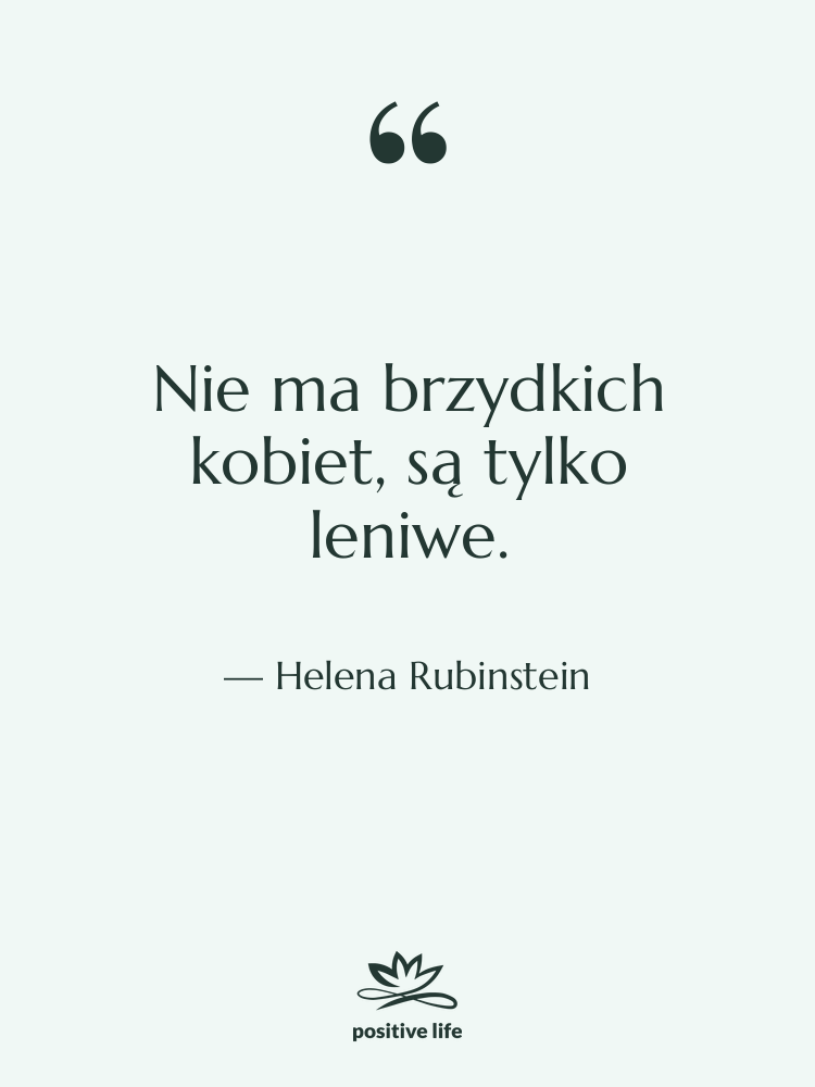 Cytat: Helena Rubinstein - Nie ma brzydkich kobiet, są…