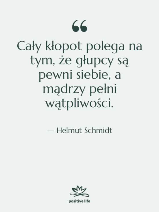 Cytat: Helmut Schmidt - Cały kłopot polega na tym,…