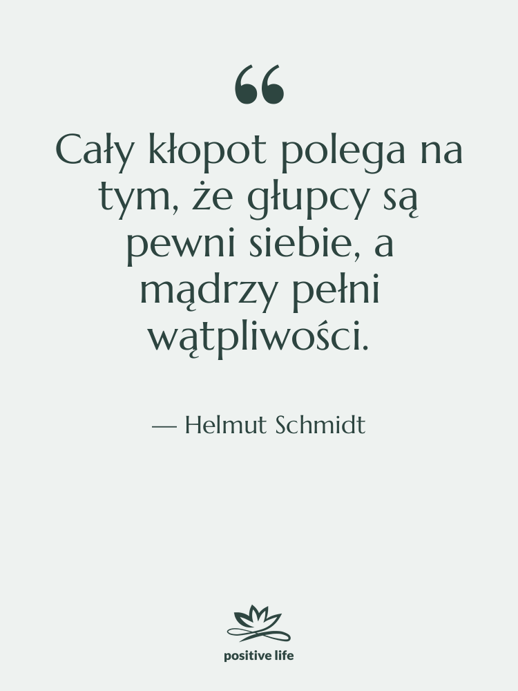 Cytat: Helmut Schmidt - Cały kłopot polega na tym,…
