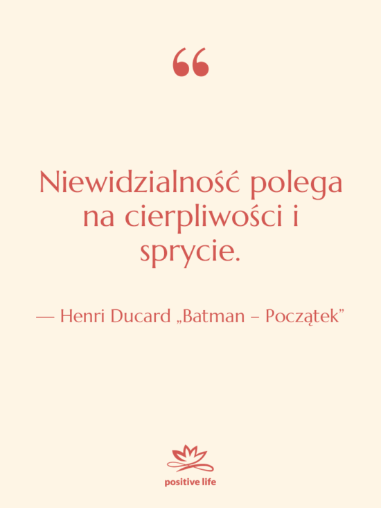 Cytat: Henri Ducard „Batman – Początek” - Niewidzialność polega na cierpliwości i…