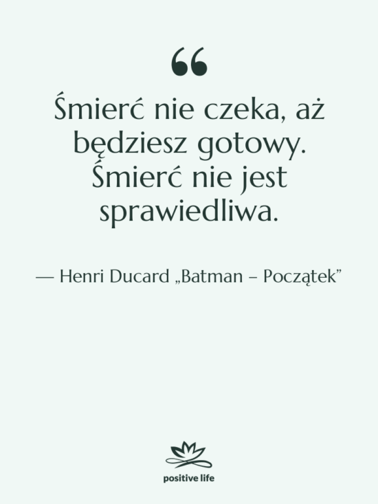 Cytat: Henri Ducard „Batman – Początek” - Śmierć nie czeka, aż będziesz…