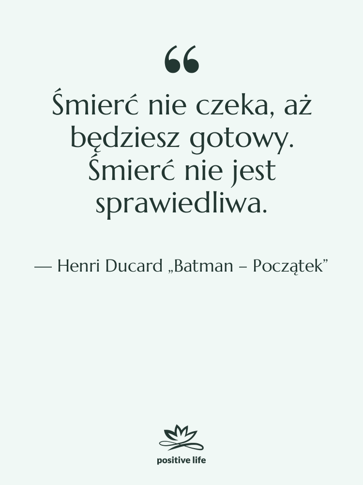 Cytat: Henri Ducard „Batman – Początek” - Śmierć nie czeka, aż będziesz…
