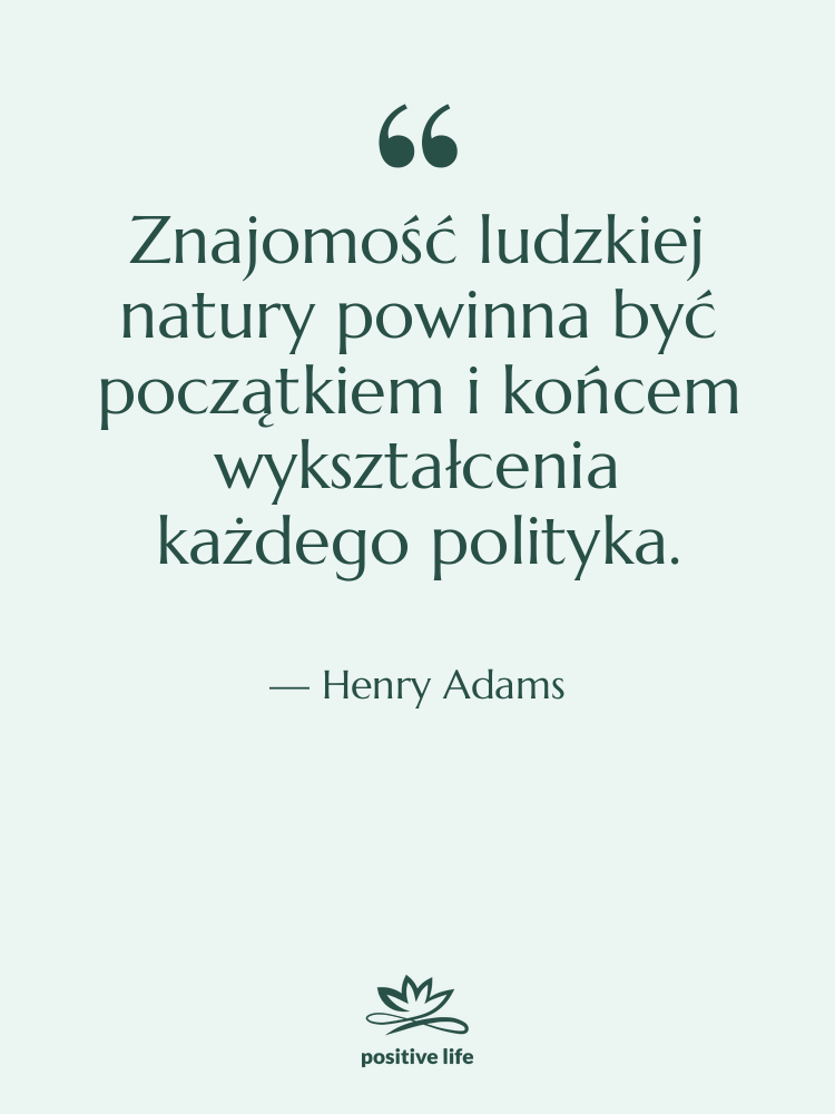 Cytat: Henry Adams - Znajomość ludzkiej natury powinna być…