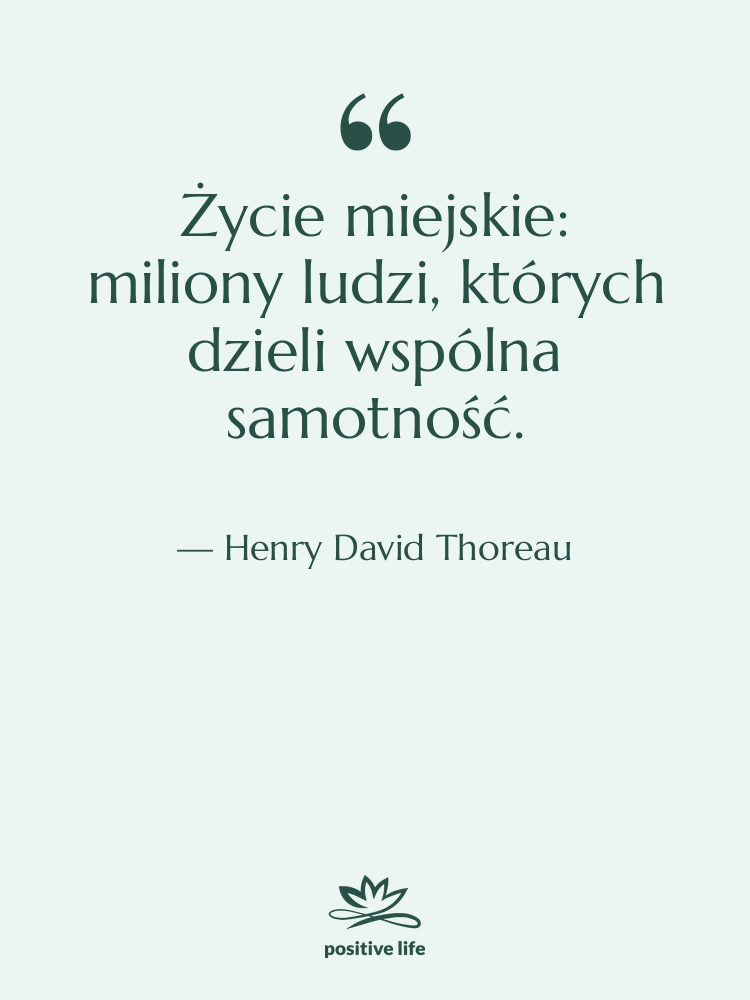 Cytat: Henry David Thoreau - Życie miejskie: miliony ludzi, których…