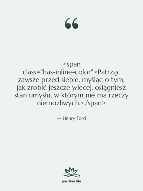 Cytat: Henry Ford - Patrząc zawsze przed siebie, myśląc…